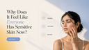Why Does It Feel Like Everyone Has Sensitive Skin Now?