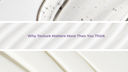 Why Texture Matters More Than You Think