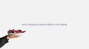 How Skipping Meals Affects Your Body