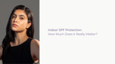 Indoor SPF Protection: How Much Does It Really Matter?