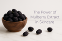 The Power of Mulberry Extract in Skincare